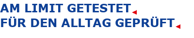 AM LIMIT GETESTET. FÜR DEN ALLTAG GEPRÜFT.